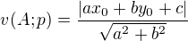$v(A;p)=\frac{|ax_0+by_0+c|}{\sqrt{a^2+b^2}}$