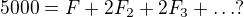 $5000=F+2F_{2}+2F_{3}+\ldots ?$