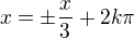 $x=\pm\frac x3+2k\pi$