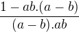 $\frac{1-ab.(a-b)}{(a-b).ab}$