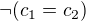 $\neg(c_1=c_2)$