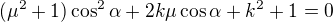 $(\mu^2+1)\cos^2\alpha+2k\mu\cos\alpha+k^2+1=0$