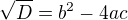 $\sqrt{D}=b^{2}-4ac$