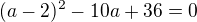 $(a-2)^2-10a+36=0$