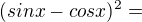 $(sinx-cosx)^{2}=$