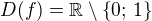 $D(f) = \mathbb{R} \setminus \{0;\, 1\}$
