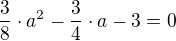 $\frac38\cdot a^2-\frac34\cdot a-3=0$