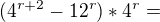 kopírovat do textarea $(4^{r+2} - 12^{r}) * 4^{r} = $