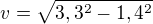 $v=\sqrt{3,3^{2}-1,4^{2}}$