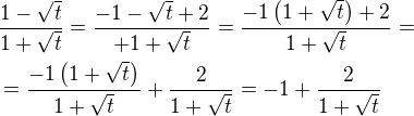 $\frac{1-\sqrt{t}}{1+\sqrt{t}}=\frac{-1-\sqrt{t}+2}{+1+\sqrt{t}}=\frac{-1\(1+\sqrt{t}\)+2}{1+\sqrt{t}}=\nl =\frac{-1\(1+\sqrt{t}\)}{1+\sqrt{t}}+\frac{2}{1+\sqrt{t}}=-1+\frac{2}{1+\sqrt{t}}$