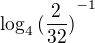 $\log_4{(\frac{2}{32})}^{-1}$