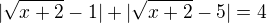 $|\sqrt{x+2}-1|+|\sqrt{x+2}-5|=4$
