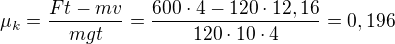 $\mu_k=\frac{Ft-mv}{mgt}=\frac{600\cdot4-120\cdot12,16}{120\cdot10\cdot4}=0,196$