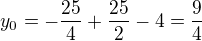 $y_{0}=-\frac{25}{4}+\frac{25}{2}-4=\frac{9}{4}$