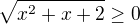 $\sqrt{x^2+x+2}\geq0$