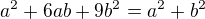 $a^2+6ab+9b^2=a^2+b^2$