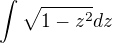 $\int \sqrt{1-z^2}dz$