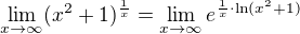 $\lim_{x\to\infty}(x^{2}+1)^{\frac{1}{x}}=\lim_{x\to\infty} e^{{\frac{1}{x}}\cdot\ln (x^2+1)}$