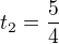 $t_{2}=\frac{5}{4}$