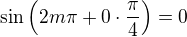 $\sin\(2m\pi + 0\cdot\frac{\pi}{4}\)=0$