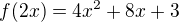 $f(2x) = 4x^2 + 8x + 3$