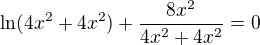 $\ln (4x^{2}+4x^{2})+\frac{8x^{2}}{4x^{2}+4x^{2}}=0$