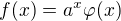 $f(x)=a^{x}\varphi (x)$