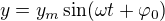 $y=y_m\sin(\omega t+\varphi_0)$