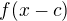 $f(x-c)$