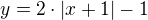 $y=2\cdot |x+1|-1$