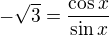 $-\sqrt{3}=\frac{\cos x}{\sin x}$