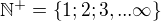 $\mathbb{N}^+=\{1;2;3,...\infty \}$