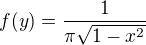$f(y)=\frac{1}{\pi\sqrt{1-x^2}}$