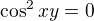 $\cos^2xy=0$