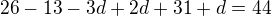 $26-13-3d+2d+31+d=44$