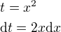 $t=x^2\nl\mathrm{d}t=2x\mathrm{d}x$