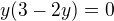 $y(3-2y)=0$