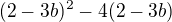 $(2-3b)^{2}-4(2-3b)$