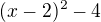 kopírovat do textarea $(x-2)^2-4 $