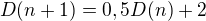 $D(n+1)=0,5D(n) + 2$