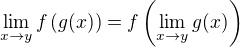$\lim_{x\to y} f\(g(x)\)=f\(\lim_{x\to y} g(x)\)$
