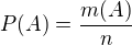 $P(A) = \frac{m(A)}{n}$
