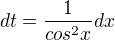 $dt=\frac{1}{cos^2x}dx$