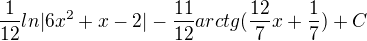 $\frac{1}{12} ln|6x^{2}+x-2|-\frac{11}{12}arctg(\frac{12}{7}x+\frac{1}{7}) +C$