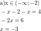 $\rm{a)}x\in (-\infty;-2\rangle\nl-x-2-x=4\nl-2x=6\nlx=-3$