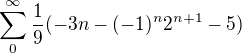 $\sum_{0}^{\infty }\frac{1}{9}(-3n-(-1)^{n}2^{n+1}-5)$