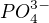 $PO^{3-}_4$