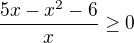$\frac{5x-x^2-6}{x}\ge 0$