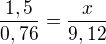$\frac{1,5}{0,76}=\frac{x}{9,12}$