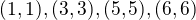 $(1,1),(3,3),(5,5),(6,6)$